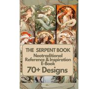 The Serpent Art & Tattoo Reference Book: 70+ Inspiring Neotraditional Designs (Visions Unleashed)