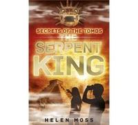 The Serpent King: Book 3 (Secrets Of The Tombs) (Paperback) Helen Moss, (Auteur)