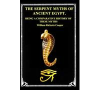 THE SERPENT MYTHS OF ANCIENT EGYPT.: BEING A COMPARATIVE HISTORY OF THESE MYTHS