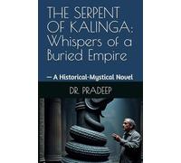 THE SERPENT OF KALINGA: Whispers of a Buried Empire: - A Historical-Mystical Novel