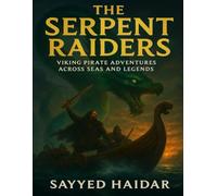 The Serpent Raiders: A Viking Pirate Adventure Across Seas, Battles, and Forgotten Legends