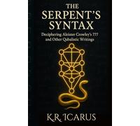 The Serpent’s Syntax: Deciphering Aleister Crowley’s 777 and Other Qabalistic Writings