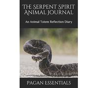 The Serpent Spirit Animal Journal: An Animal Totem Reflection Diary