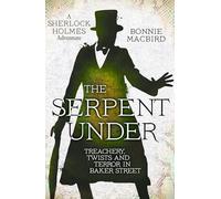 The Serpent Under: Treachery, Twists and Terror in Baker Street