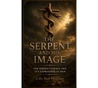 THE SERPENTAND HIS IMAGE: THE SERPENT’S IMAGE AND IT’S EXPRESSION IN MAN