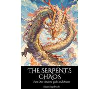 The Serpent's Chaos Part One: Ancient 'gods' and Beasts