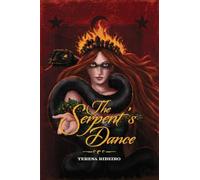 The Serpent's Dance: A Fable for the Girls Who Burned and Didn’t Apologise