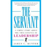 The Servant: A Simple Story About the True Essence of Leadership