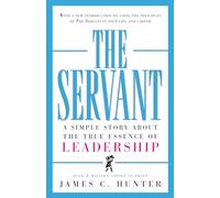 The Servant: A Simple Story About the True Essence of Leadership