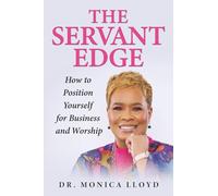 The Servant Edge: How to Position Yourself for Business and Worship