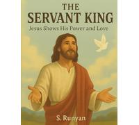 The Servant King: Jesus Shows His Power and Love