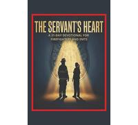 The Servant’s Heart: Large Print 31-day devotional with daily sources of strength, purpose, and peace. Specifically crafted for firefighters and EMTs