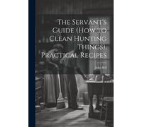 The Servant's Guide (How To Clean Hunting Things). Practical Recipes