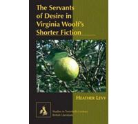 The Servants Of Desire In Virginia Woolf's Shorter Fiction