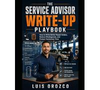The Service Advisor Write-Up Playbook: How to Write Better Repair Orders, Reduce Misdiagnosis, and Protect Technician Time