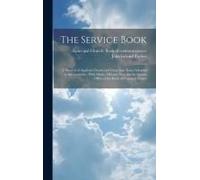 The Service Book: A Manual Of Anglican Chants And Gregorian Tones Adapted To The Canticles: With Music, Old And New, For The Special Off