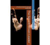 The Service-Driven Leader: A Practical Guide for Servant Leadership