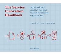 The Service Innovation Handbook: Action-Oriented Creative Thinking Toolkit For Service Organizations