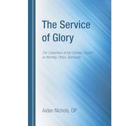 The Service of Glory: The "Catechism of the Catholic Church" on Worship, Ethics, Spirituality
