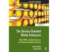 The ServiceOriented Media Enterprise SOA BPM and Web Services in Professional Media Systems by John Footen Joey Faust, John Footen (Auteur)
