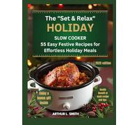 The "Set & Relax" Holiday Slow Cooker: 55 Easy Festive Recipes for Effortless Holiday Meals