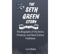 THE SETH GREEN STORY: The Biography of the Actor, Producer, and Nerd Culture Trailblazer
