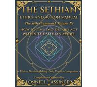 The Sethian Ethics and Action Manual: A Complete Guide to Sethian Ethics, Daily Decision-Making, Right Action, and Conscious Living