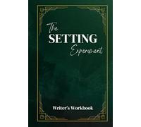 The Setting Experiment: Writer’s Workbook: A creative lab for writers to design vivid settings for their stories