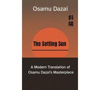 The Setting Sun: A Modern Translation of Osamu Dazai's Masterpiece