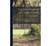 The Settlement At Jamestown: With Particular Reference To The Late Attacks Upon Captain John Smith, Pocahontas, And John Rolfe: [An Address Deliver