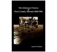 The Settlement Patterns Of Perry County, Missouri 1850-1900