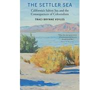 The Settler Sea: California's Salton Sea and the Consequences of Colonialism