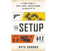 The Setup: A True Story of Dirty Cops, Soccer Moms, and Reality TV