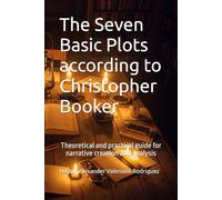 The Seven Basic Plots according to Christopher Booker: Theoretical and practical guide for narrative creation and analysis