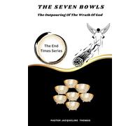 The Seven Bowls: The Out Pouring of The Wrath Of God