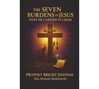 The Seven Burdens of Jesus That He Carried on the Cross