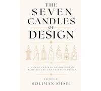 The Seven Candles of Design: A Human-Centred Philosophy of Architecture and Interior Design
