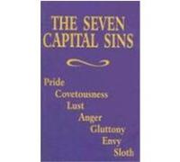 The Seven Capital Sins: Pride, Covetousness, Lust, Anger, Gluttony, Envy, Sloth