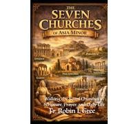 The Seven Churches of Asia Minor: Walking the Seven Churches in Scripture, Prayer and daily Life