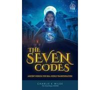 The SEVEN CODES: Ancient Wisdom for Real World Transformation