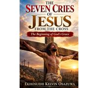The Seven Cries of Jesus from the Cross: The beginning of God’s Grace