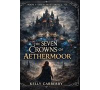 The Seven Crowns of Aethermoor: Book 1- The Scarlet Prince