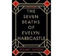 The seven deaths of Evelyn Hardcastle Stuart Turton (Auteur)
