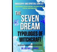 The Seven Dream Typologies of Witchcraft: The Believer's Armamentarium for Deliverance