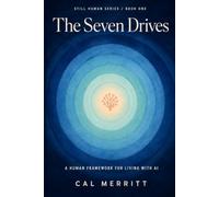 The Seven Drives: A Human Framework for Living with AI