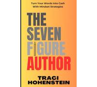 The Seven Figure Author: Turn Your Words Into Cash with Mindset Strategies