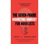 The Seven Figure Marketing Mindset For Novelists