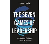 The Seven Games of Leadership: Navigating the Inner Journey of Leaders