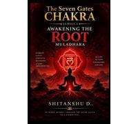 The Seven Gates Chakra : Awakening the root MULADHARA