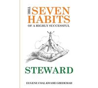 The Seven Habits of a Highly Successful Steward: Unlocking the Divine Principles of Stewardship for Life's Journey